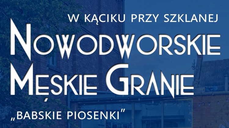 Nowodworskie Męskie Granie – W Kąciku przy Szklanej. Zaproszenie na…
