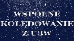 Uniwersytet Trzeciego Wieku w Malborku zaprasza na wspólne kolędowanie.